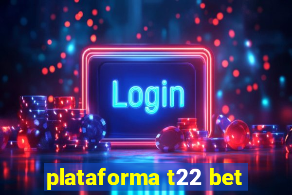 plataforma t22 bet